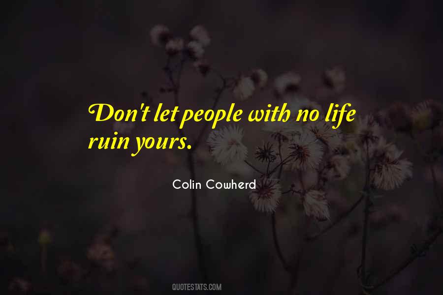 Don't Ruin My Life Quotes #817641