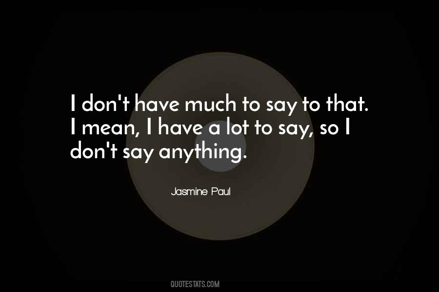 Don't Say Anything Quotes #1096892