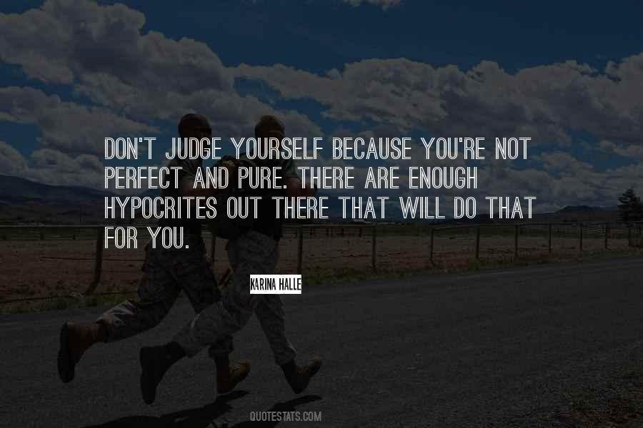Judge Me When You Are Perfect Quotes #1694776
