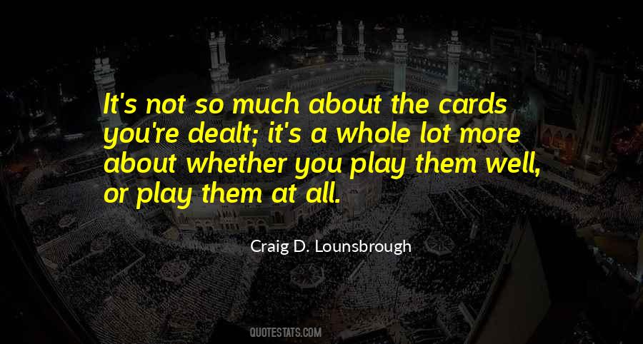 Quotes About Dealt The Cards #1438601