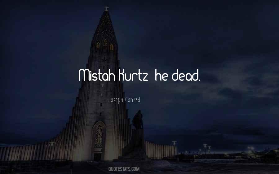 Mistah Kurtz He Dead Quotes #1363526