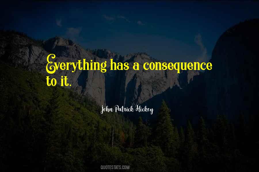 Everything Has A Consequence Quotes #1139943