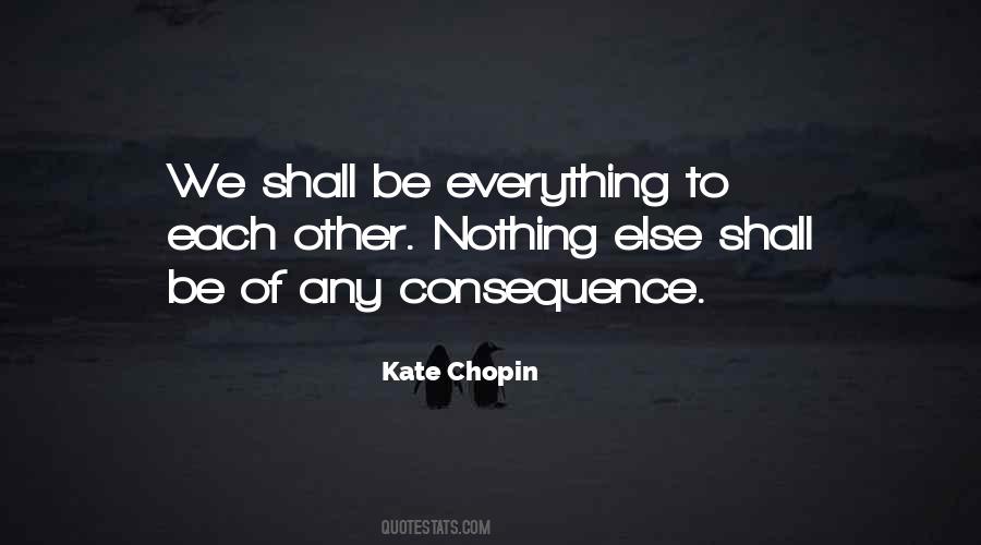 Everything Has A Consequence Quotes #1213956