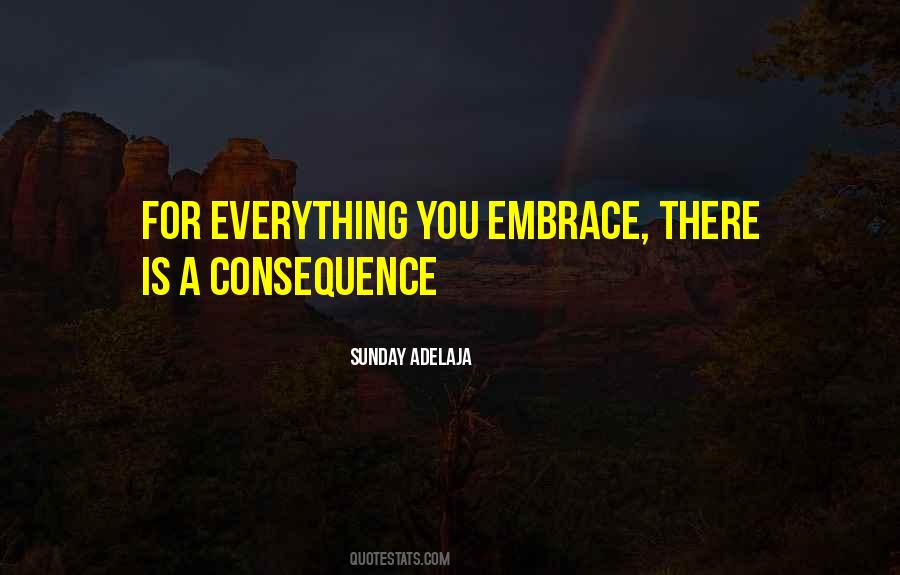 Everything Has A Consequence Quotes #397523