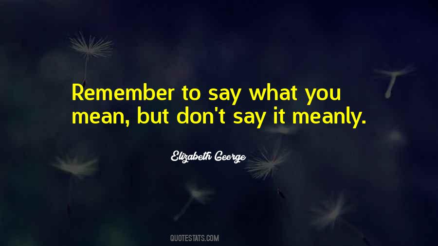 Don't Say Things You Don't Mean Quotes #31388