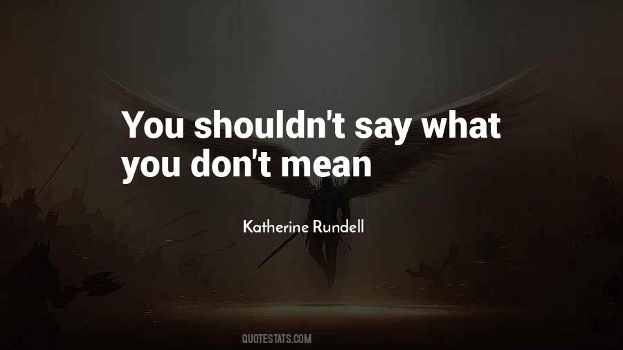Don't Say What You Don't Mean Quotes #450119