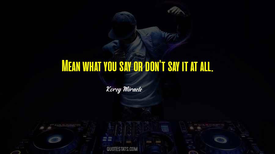 Don't Say What You Don't Mean Quotes #840996