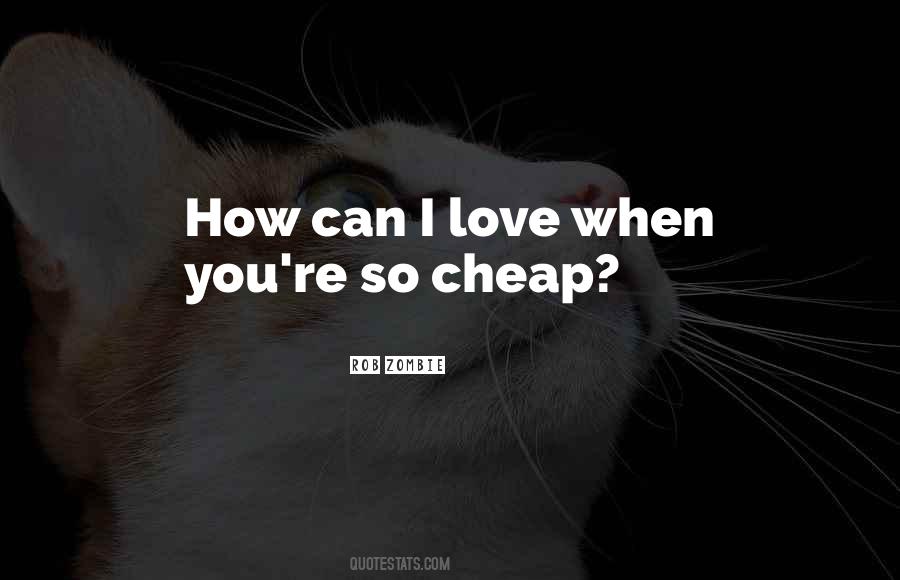 Love Is Cheap Quotes #1682775