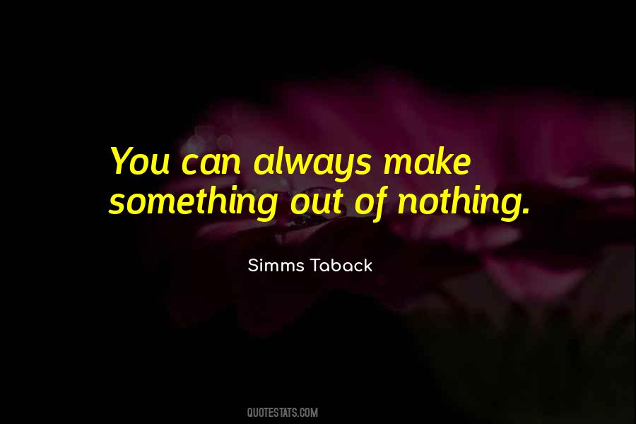Something Out Of Nothing Quotes #637836