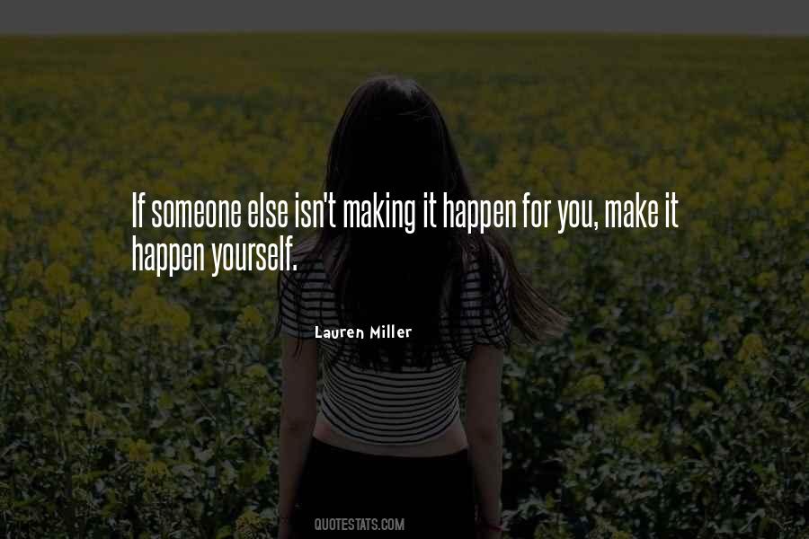 Make It Happen For Yourself Quotes #1760998