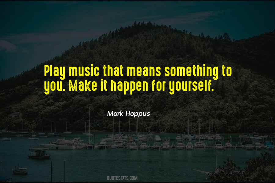 Make It Happen For Yourself Quotes #763981