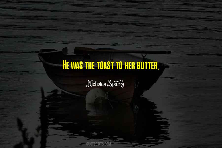 Butter To My Toast Quotes #1367790