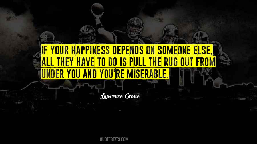 Your Happiness Depends On You Quotes #715362