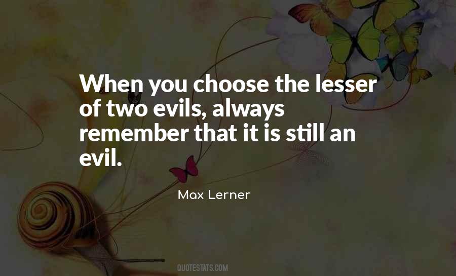 Lesser Of Two Evils Is Still Evil Quotes #159690