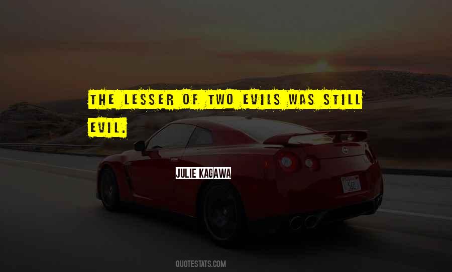 Lesser Of Two Evils Is Still Evil Quotes #1613147