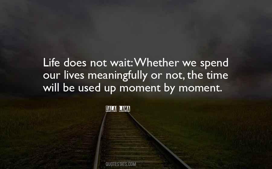 Don't Spend Your Life Waiting Quotes #1137790