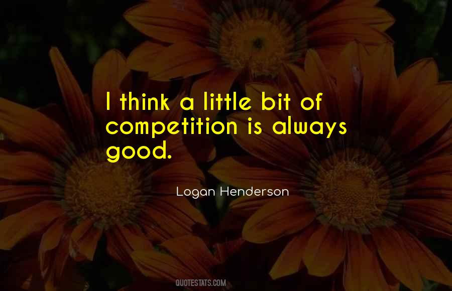 Competition Is Good Quotes #532746
