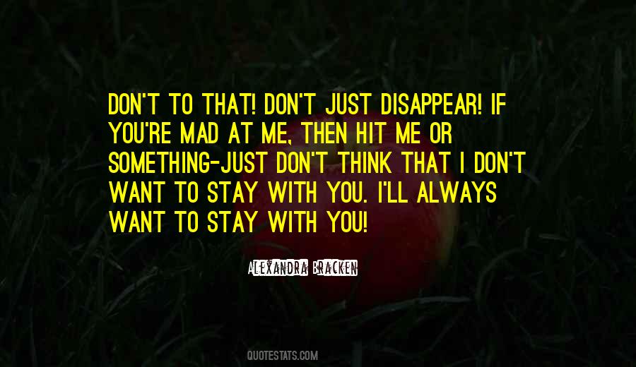 Don't Stay Mad At Me Quotes #1619994