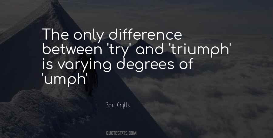 The Difference Between Try And Triumph Quotes #1140034 The Difference Between Try And Triumph Quotes #1140034