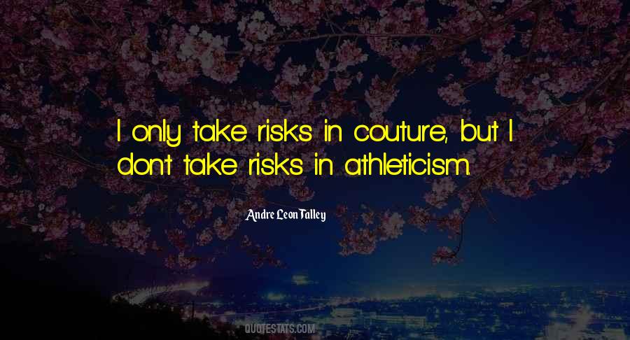 Don't Take Risks Quotes #375646