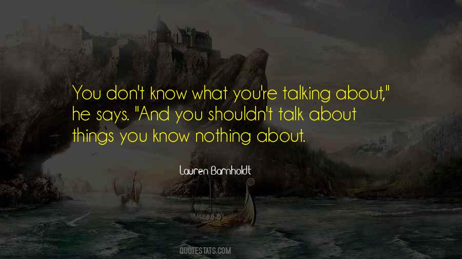 Don't Talk About Things You Don't Know Quotes #205703