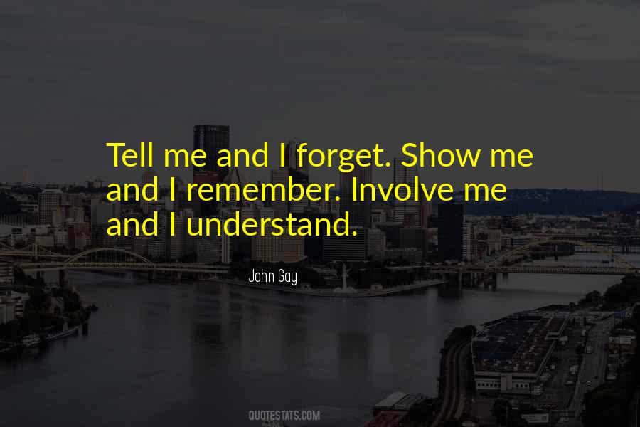 Tell Me And I Forget Quotes #1107680