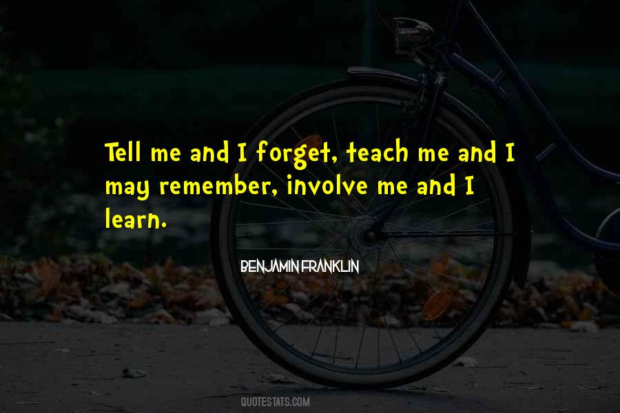 Tell Me And I Forget Quotes #1162678