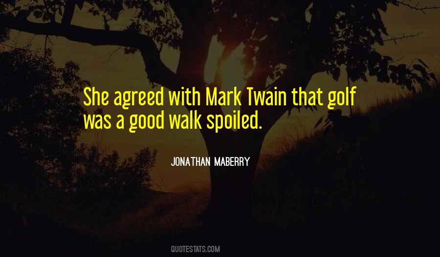 Quotes About A Good Walk Spoiled #467568
