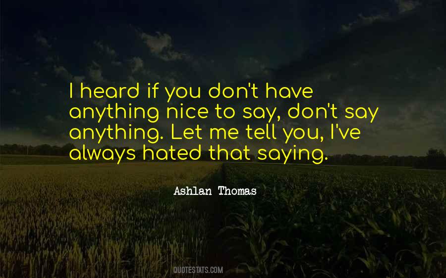 Don't Tell Me Anything Quotes #1362529