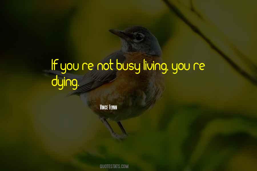 Get Busy Living Or Get Busy Dying Quotes #1287694