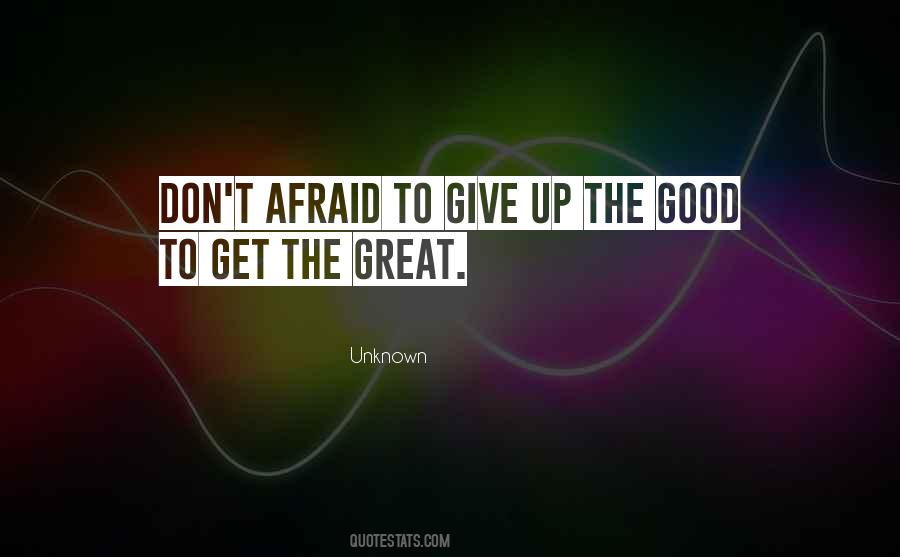 Afraid To Give Up Quotes #715629