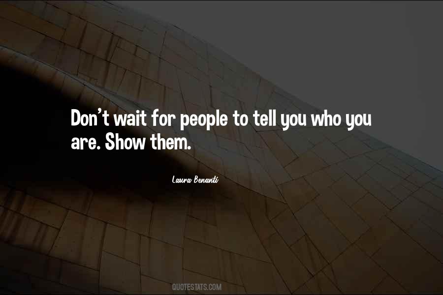 Don't Tell Them Show Them Quotes #328012