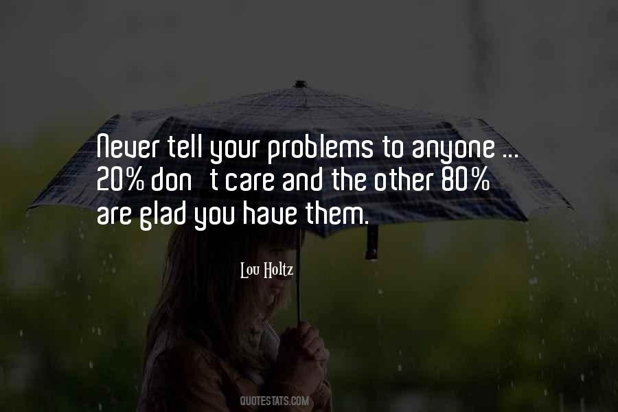 Don't Tell Your Problems Quotes #711757