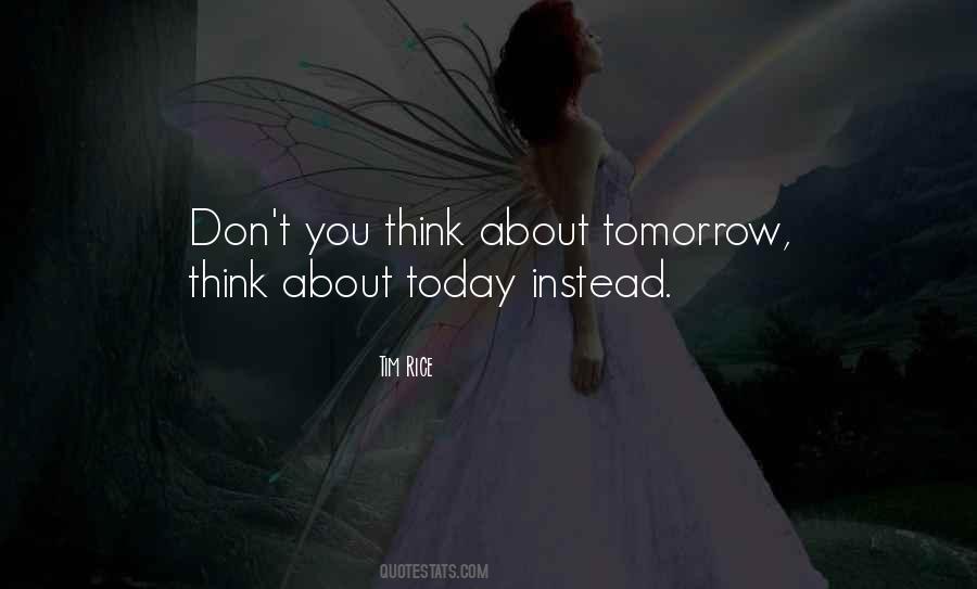 Don't Think About Tomorrow Quotes #315000