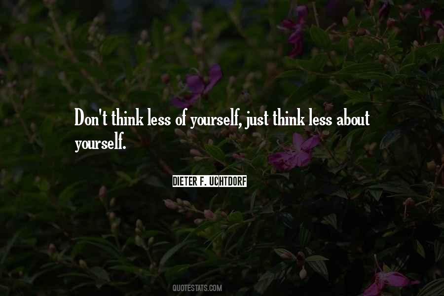 Don't Think About Yourself Quotes #514396