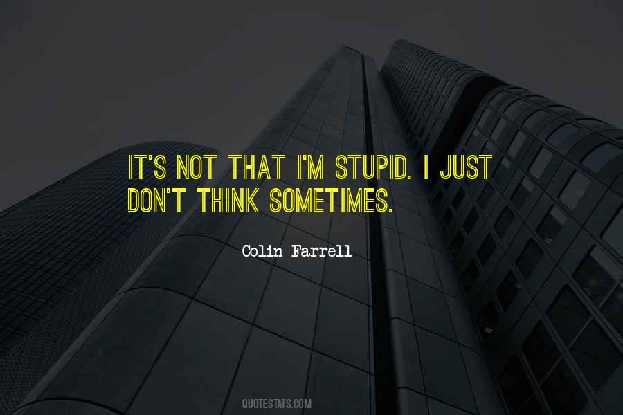 Don't Think I'm Stupid Quotes #374824