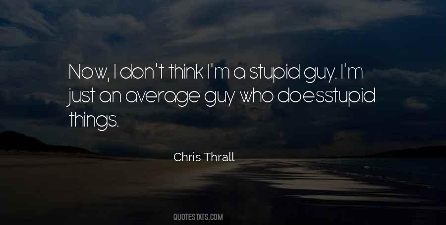 Don't Think I'm Stupid Quotes #684369