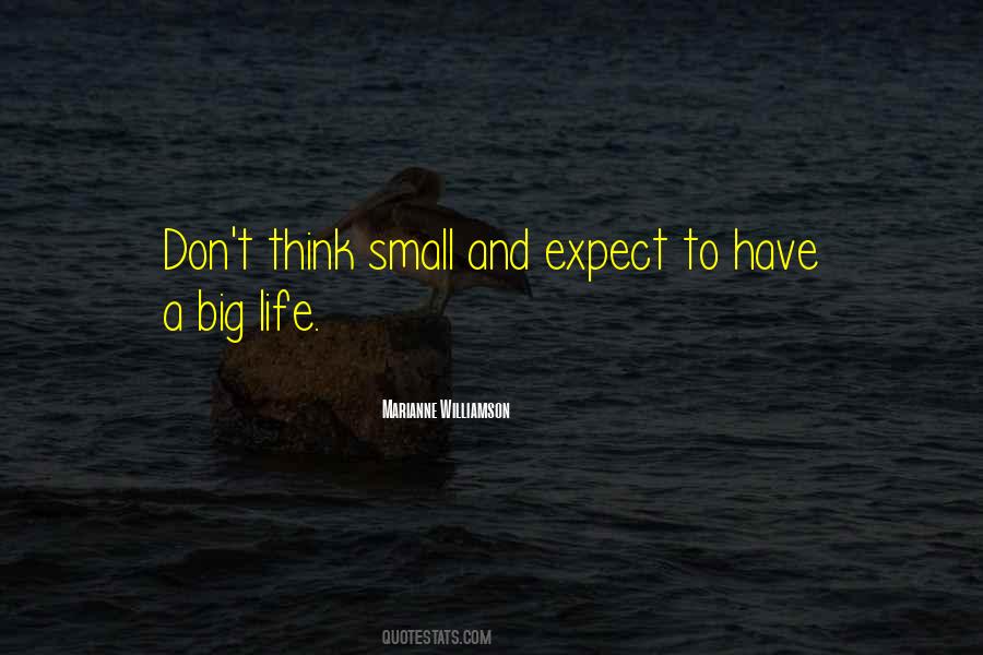 Don't Think Small Quotes #759762