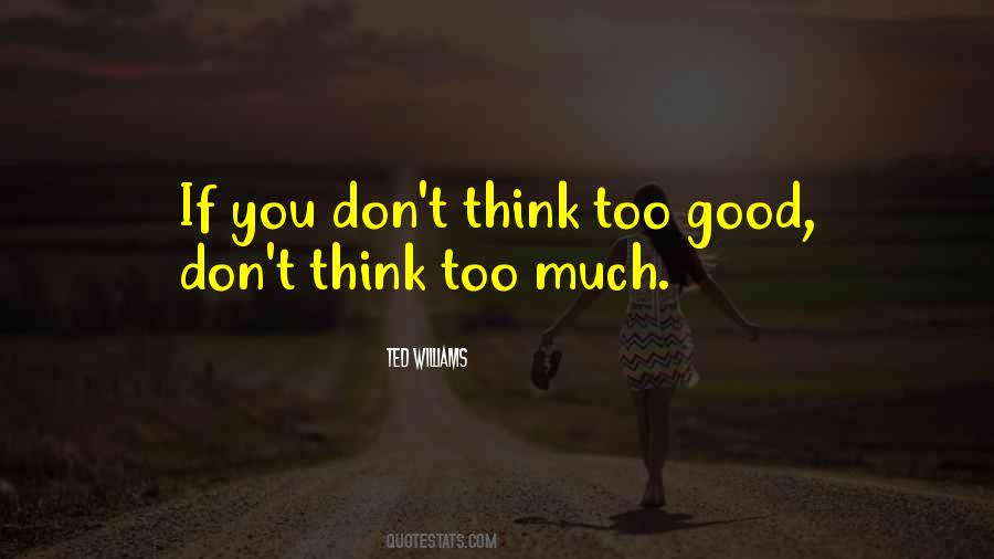 Don't Think Too Much Quotes #1653158