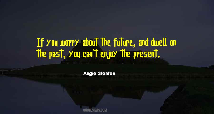If You Dwell On The Past Quotes #1716191