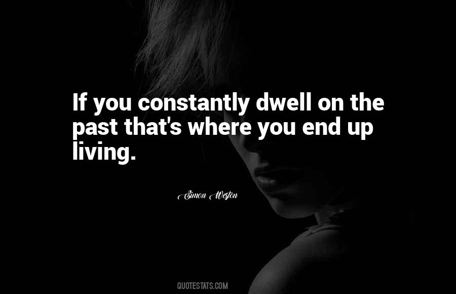 If You Dwell On The Past Quotes #530958