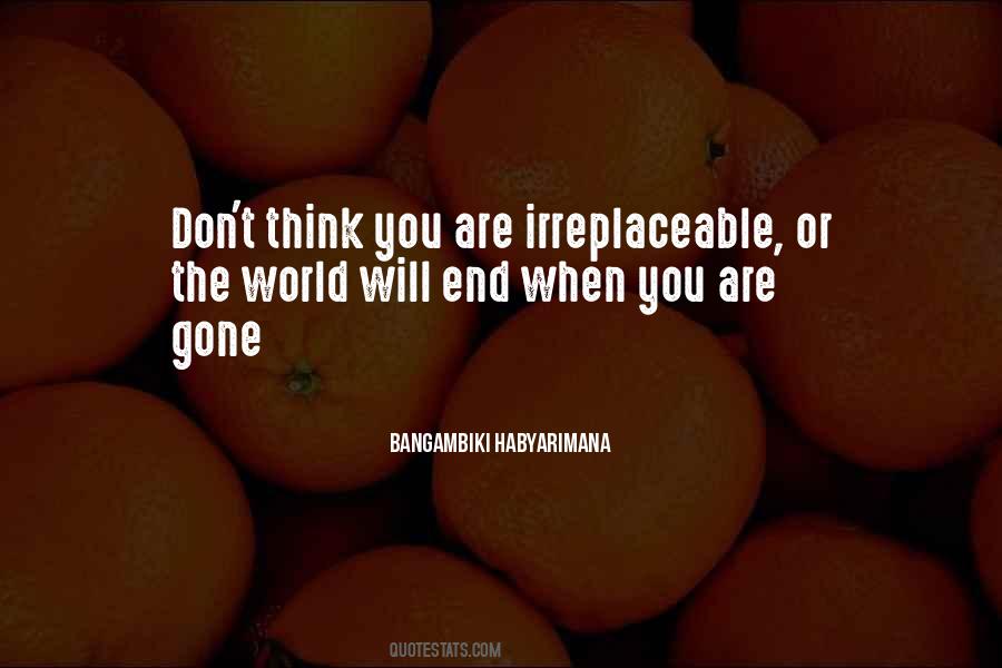 Don't Think Your Irreplaceable Quotes #510290