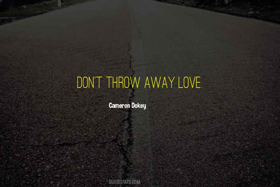 Don't Throw Away Our Love Quotes #708497