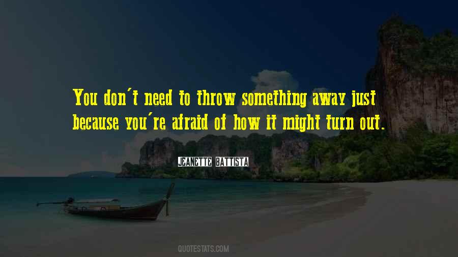 Don't Throw It Away Quotes #568211