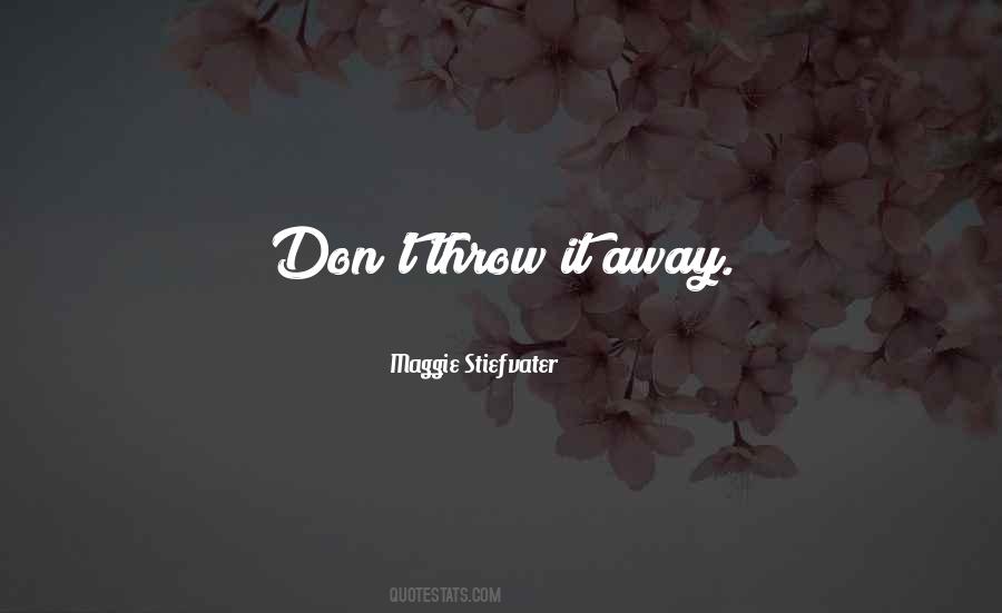 Don't Throw It Away Quotes #956818