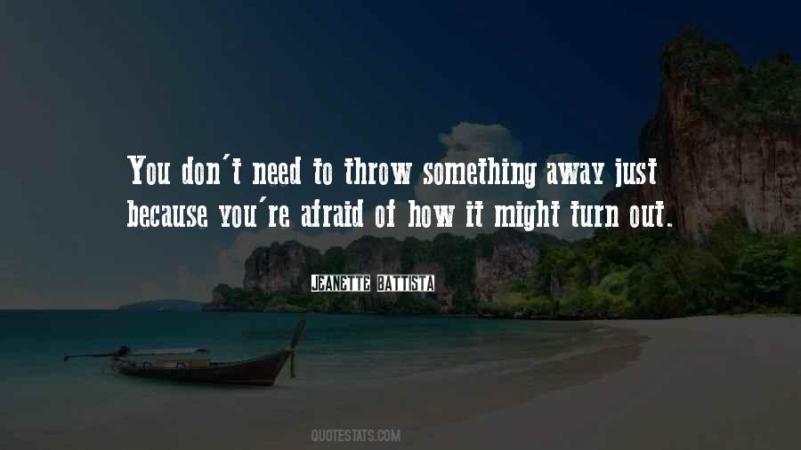 Don't Throw Me Away Quotes #568211