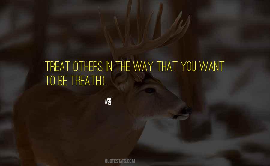 Treat Others The Way You Want Quotes #1455431