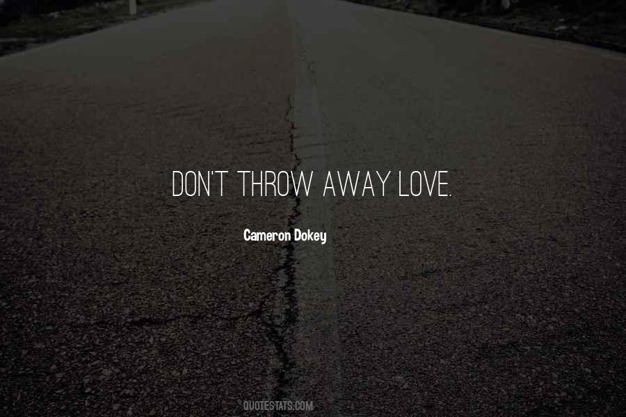 Don't Throw Your Love Away Quotes #708497