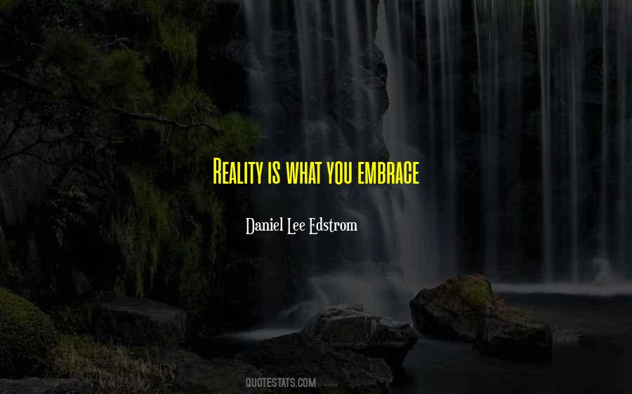 Embrace Reality Quotes #730250