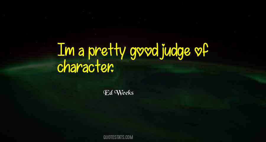 Good Judge Of Character Quotes #1843518